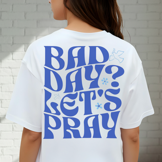 Bad Day? Let's Pray Shirt, Christian Apparel, Faith, Inspirational, Church Tee, Cotton Tee