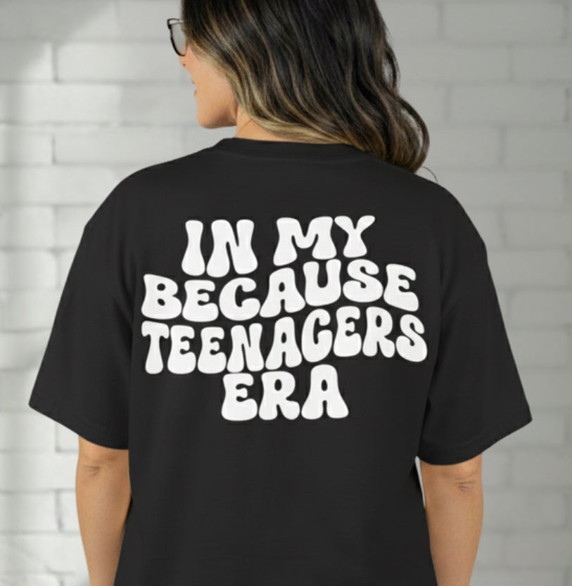 In My Because Teenagers Era, Graphic Shirt, Mom of Teens Funny Gift, Humor Tee